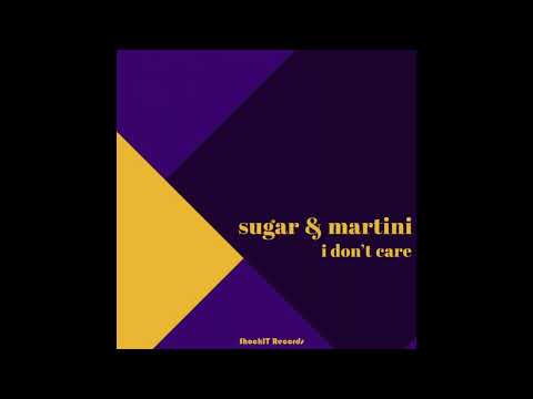 Sugar & Martini - I Don't Care (Original Mix)