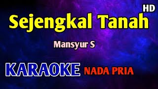 Download lagu KARAOKE SEJENGKAL TANAH - Mansyur S  mp3