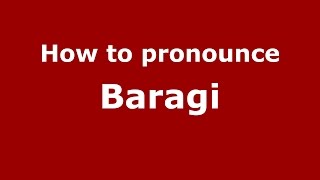 How to pronounce Baragi