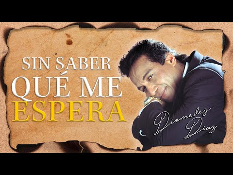 Diomedes Díaz -  Sin Saber Qué Me Espera  (Letra Oficial)