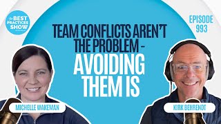 993: Team Conflicts Aren't the Problem – Avoiding Them Is – Michelle Wakeman