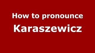 How to pronounce Karaszewicz