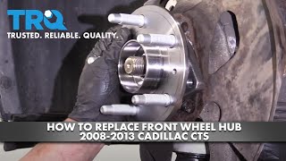How To Replace Front Wheel Hub 2008-13 Cadillac CTS