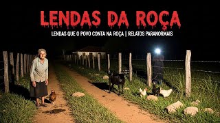 LENDAS QUE O POVO CONTA NA ROÇA | RELATOS PARANORMAIS