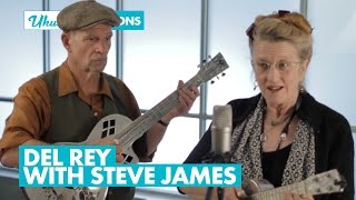 Ukulele Sessions: Ragtime and Blues with Del Rey & Steve James