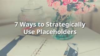 7 Ways to Strategically Use Placeholders