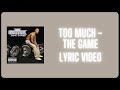 THE GAME - Too Much [Ft. Nate Dogg] (Lyric Video)