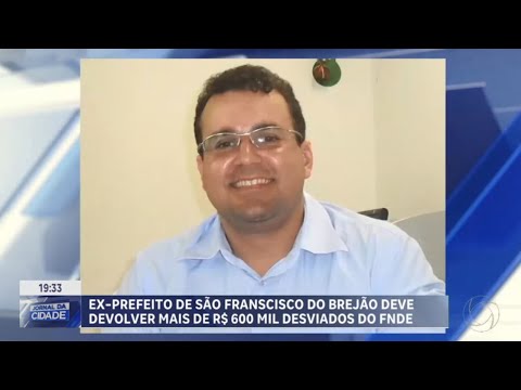 Ex-prefeito de São Francisco do Brejão MA deve devolver mais de R$ 600 mil desviados do FNDE.