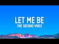 Let Me Be - The Second Voice (Lyrics)