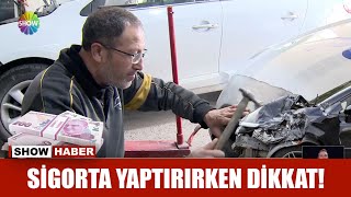 Sigorta yaptırırken dikkat!