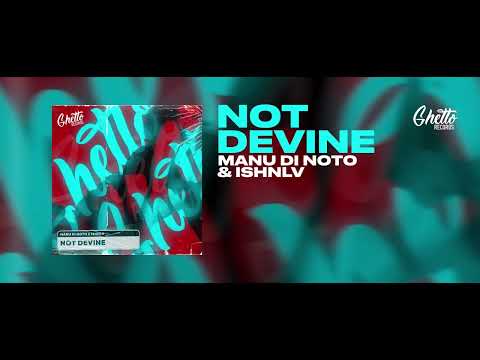 Manu Di Noto & ISHNLV - Not Devine