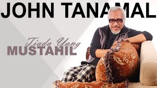 Download lagu TIADA YANG MUSTAHIL | JOHN TANAMAL | KAPATA PRODUCTION ROHANI mp3