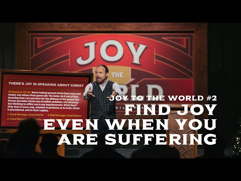 Joy To The World #2 - Find Joy Even When You Are Suffering
