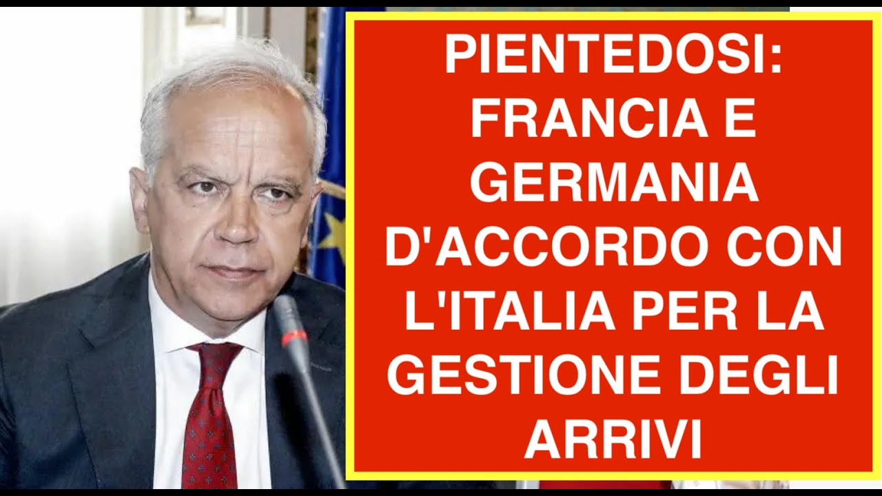 PIENTEDOSI: FRANCIA E GERMANIA D'ACCORDO CON L'ITALIA PER LA GESTIONE DEGLI ARRIVI