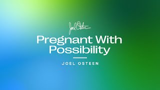 Pregnant With Possibility | Joel Osteen