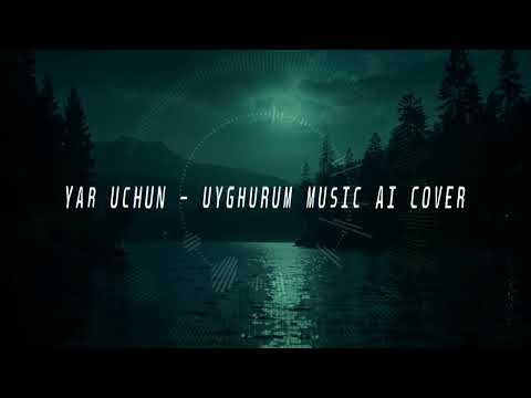 YAR UCHUN - UYGHURUM MUSIC AI COVER