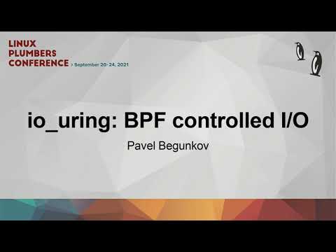 io_uring: BPF controlled I/O - Pavel Begunkov