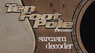 Ten Foot Pole - Sarcasm Decoder (Acoustic) (Official Pandemic Music Video)