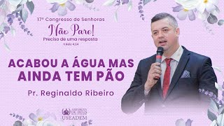 Pr. Reginaldo Ribeiro - Tema: Acabou a água mas ainda tem pão 🥖.