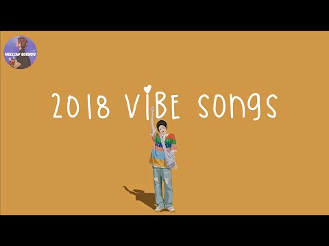 [Playlist] 2018 vibe songs ???? songs that bring us back to 2018