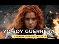 🔥 Yo soy guerrera – Música para activar tu fuerza interior