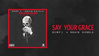 Bump J - Say Your Grace Ft. Brain Hu$$la