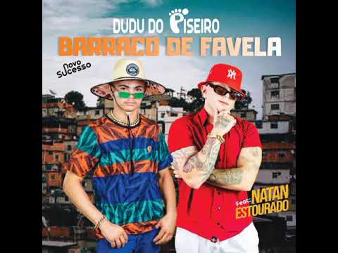 BARRACO DA FAVELA/ DUDU DO PISEIRO FEAT. NATAN ESTOURADO