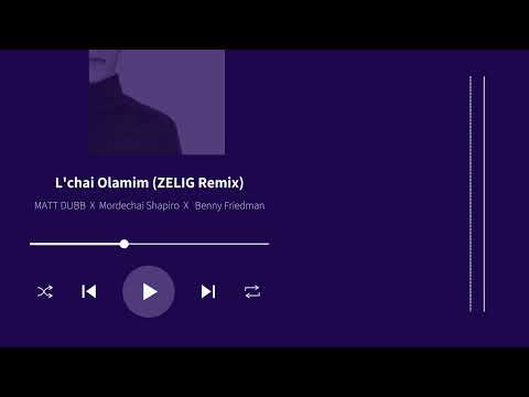 Matt Dubb X Mordechai Shapiro X Benny Friedman - L'chai Olamim (ZELIG Remix)