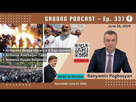 Benyamin Poghosyan - Police Brutality, Violence, and Repressions, Armenia Azerbaijan Talks, Armenia Russia Relations | Ep 337 - June 16, 2024