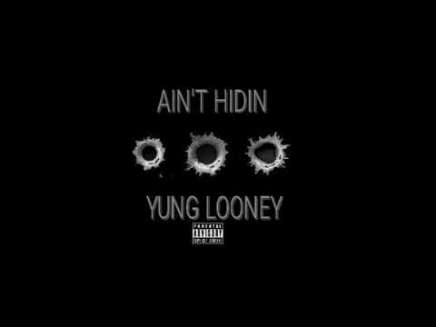 Yung Looney  - Ain't Hidin (Prod by Ant Beatz)