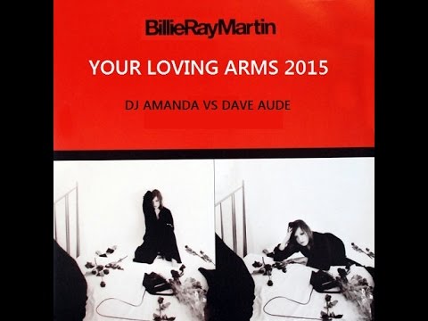 BILLIE RAY MARTIN   YOUR LOVING ARMS 2015 DJ AMANDA VS DAVE AUDE