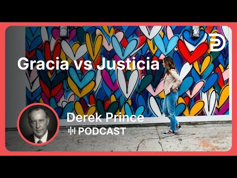 Gracia vs Justicia | Part 4 - La Gracia | Derek Prince