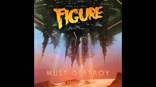 Figure - Must Destroy (Original Mix)