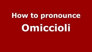 How to pronounce Omiccioli