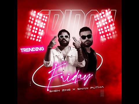FRIDAY Shane Zing  X Shan Putha