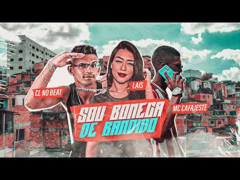 CL NO BEAT, MC CAFAJESTE, LAIS - SOU BONECA DE BANDIDO - MUSICA NOVA