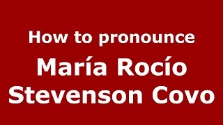 How to pronounce María Rocío Stevenson Covo
