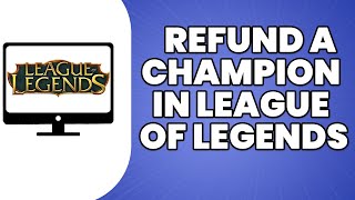How To Refund A Champion In League Of Legends 2023