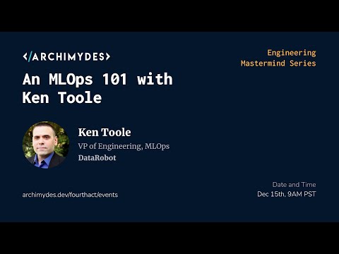 Engineering Mastermind #6: An MLOps 101 with Ken Toole (VP of Eng. DataRobot)