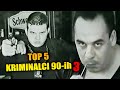TOP 5 Najveći Kriminalci 90 Ih 3 Deo