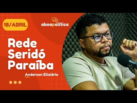 🔴 REDE SERIDÓ PARAÍBA  de 18/04/2024, com Anderson Eliziário