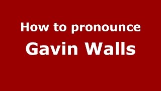 How to pronounce Gavin Walls