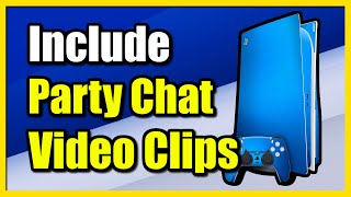 How to Include Party Audio in PS5 Video Clips & Record Voices (Allow to SHARE)