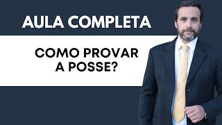 Como provar a posse? (Aula Completa)
