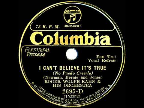 1932 Roger Wolfe Kahn - I Can’t Believe It’s True (The Kahn-a-Sirs, vocal)