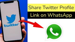 How to Share Your Twitter Profile link on WhatsApp?