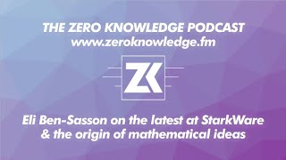 ZKPodcast: Eli Ben-Sasson on the latest from StarkWare and the origin of mathematical ideas
