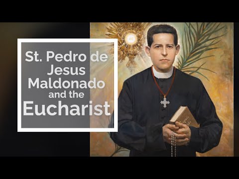 St. Pedro de Jesus Maldonado and the Eucharist