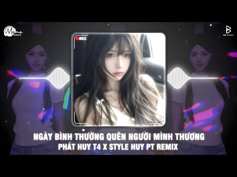 Ngày Bình Thường Quên Người Mình Thương Remix Tiktok (Style Huy PT) - Phát Huy T4 / Trời Làm Mưa Nên