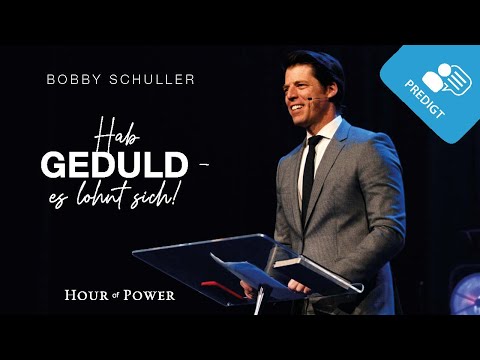 Hab Geduld – es lohnt sich! - Predigt von Bobby Schuller